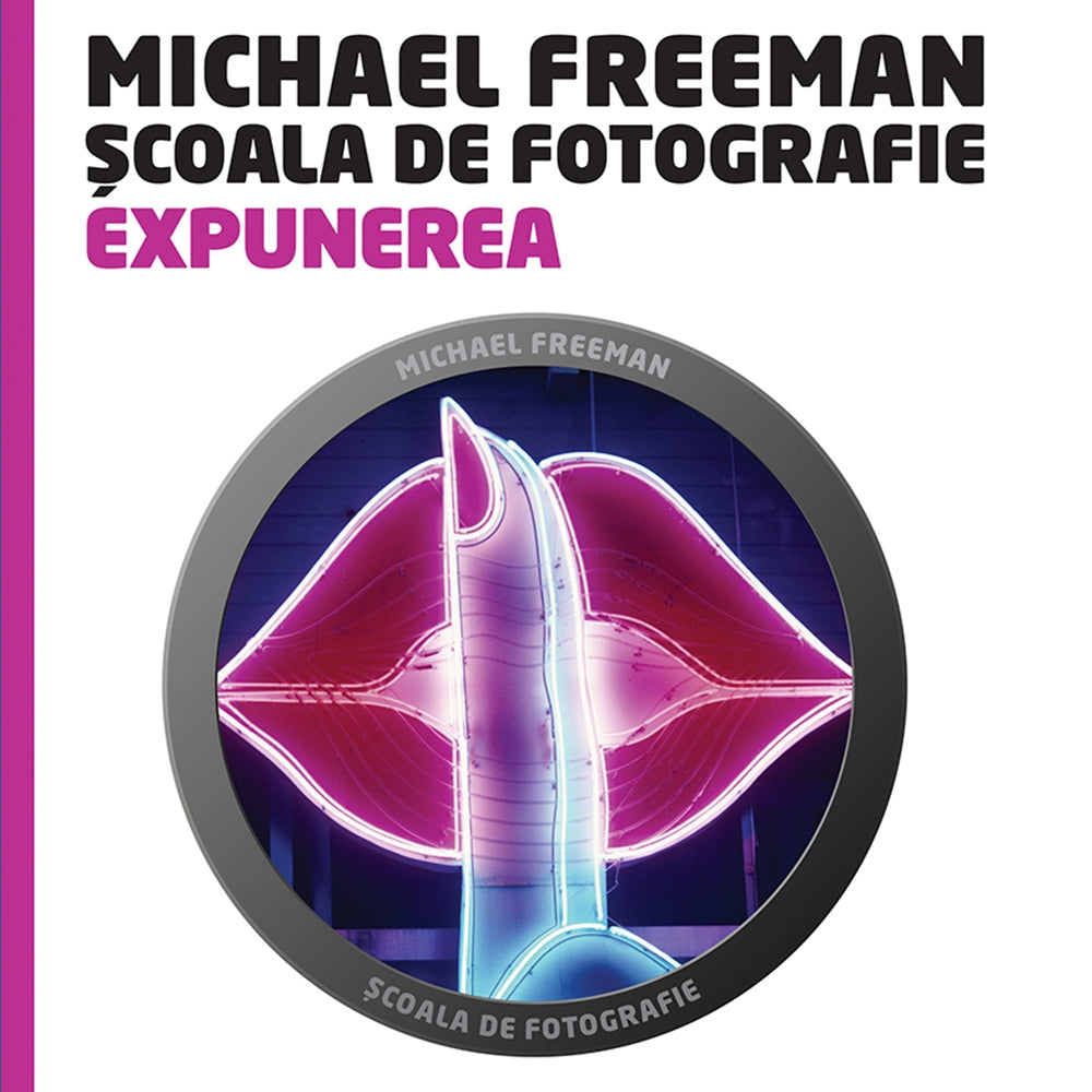 Scoala de fotografie. Expunerea - Michael Freeman si Jeff Wignall