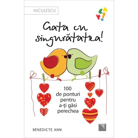 Gata cu singuratatea. 100 de ponturi pentru a-ti gasi perechea, Benedicte ANN