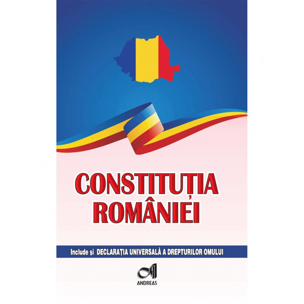 Constitutia Romaniei - include si Declaratia Universala a drepturilor omului