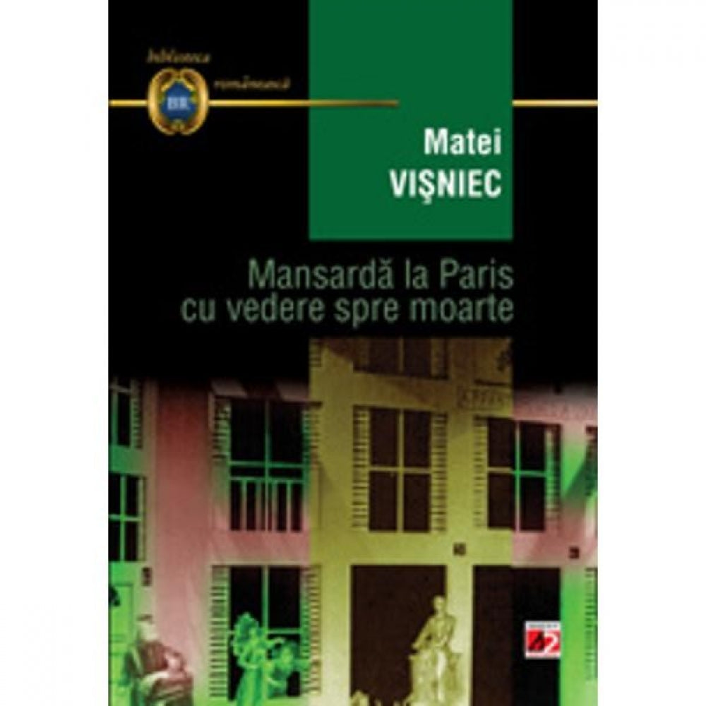 Mansarda La Paris cu Vedere Spre Moarte. Editia a III-A - Matei Visniec