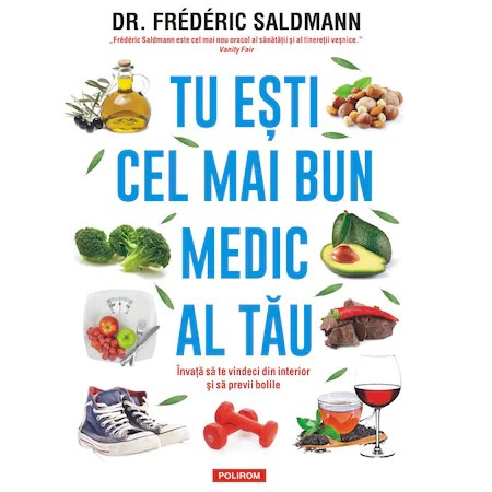 Tu esti cel mai bun medic al tau.Invata sa te vindeci din interior si sa previi bolile, Dr. Fr?d?ric Saldmann