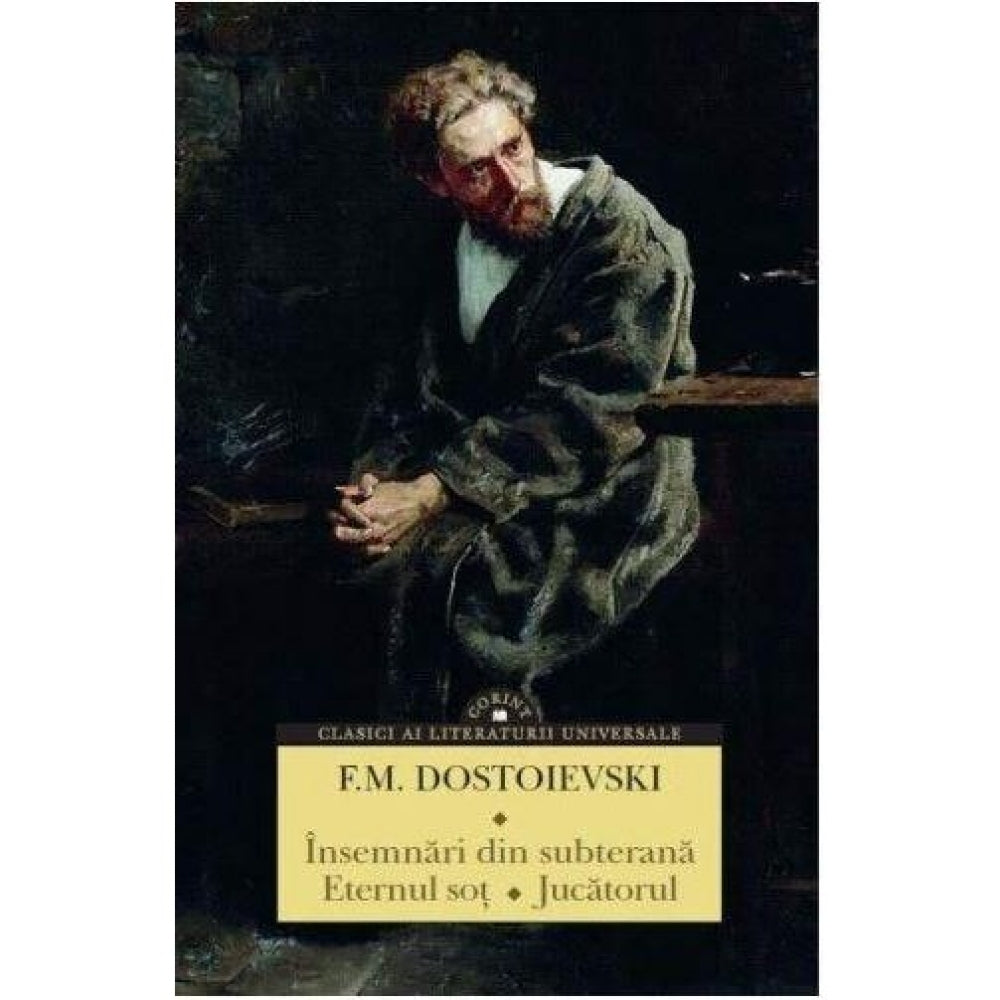 Insemnari din subterana - Eternul sot - Jucatorul - F. M. Dostoievski