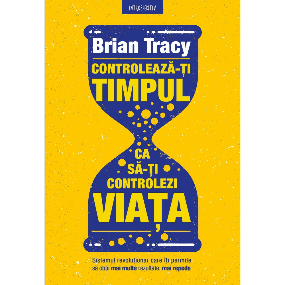 Controleaza-ti timpul ca sa-ti controlezi viata. Brian Tracy