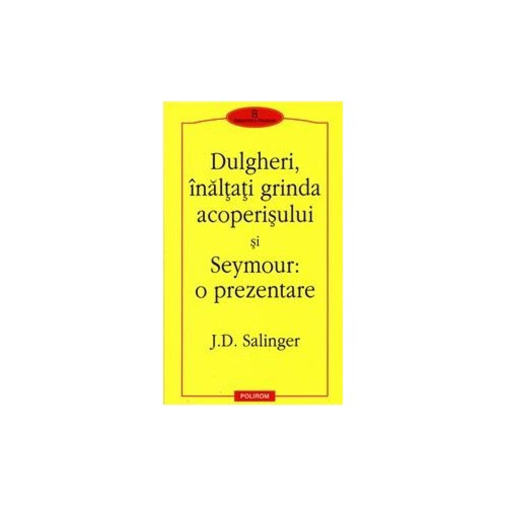 Dulgheri, inaltati grinda - J. D. Salinger