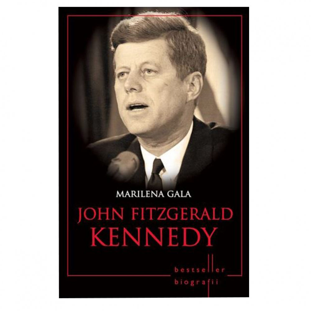 John Fitzgerald Kennedy. Marilena Gala. Biografii (Reeditare)