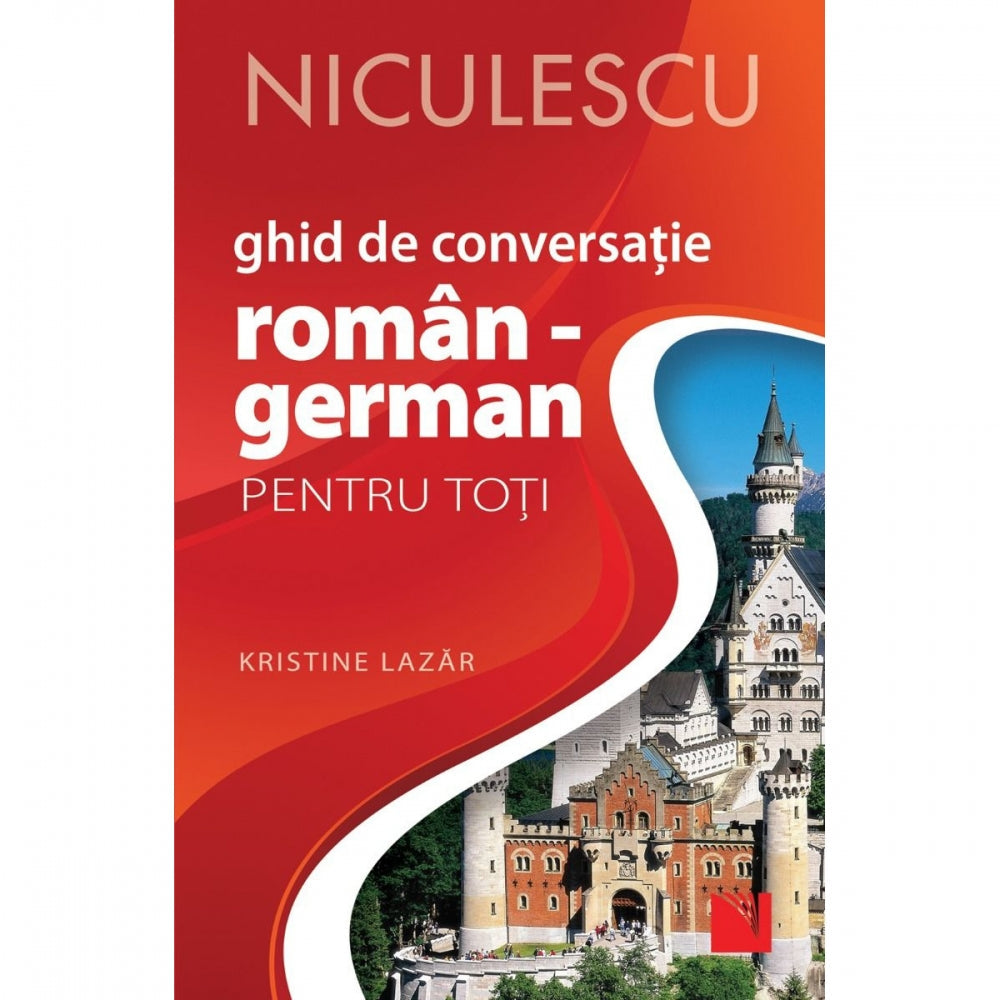 Ghid de conversa?ie ROMAN - GERMAN pentru toti (Editia a II-a, revizuita ?i adaugita), Kristine Lazar