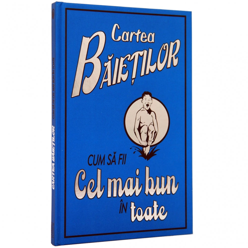 Cartea baietilor - Cum sa fii cel mai bun in toate - Dominique Enright, Guy MacDonald