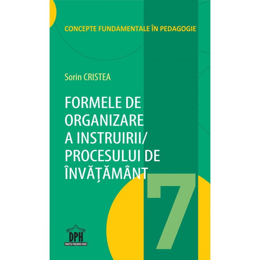 Formele de organizare a instruirii/ Procesului de invatamant (Vol. 7) - Sorin Cristea