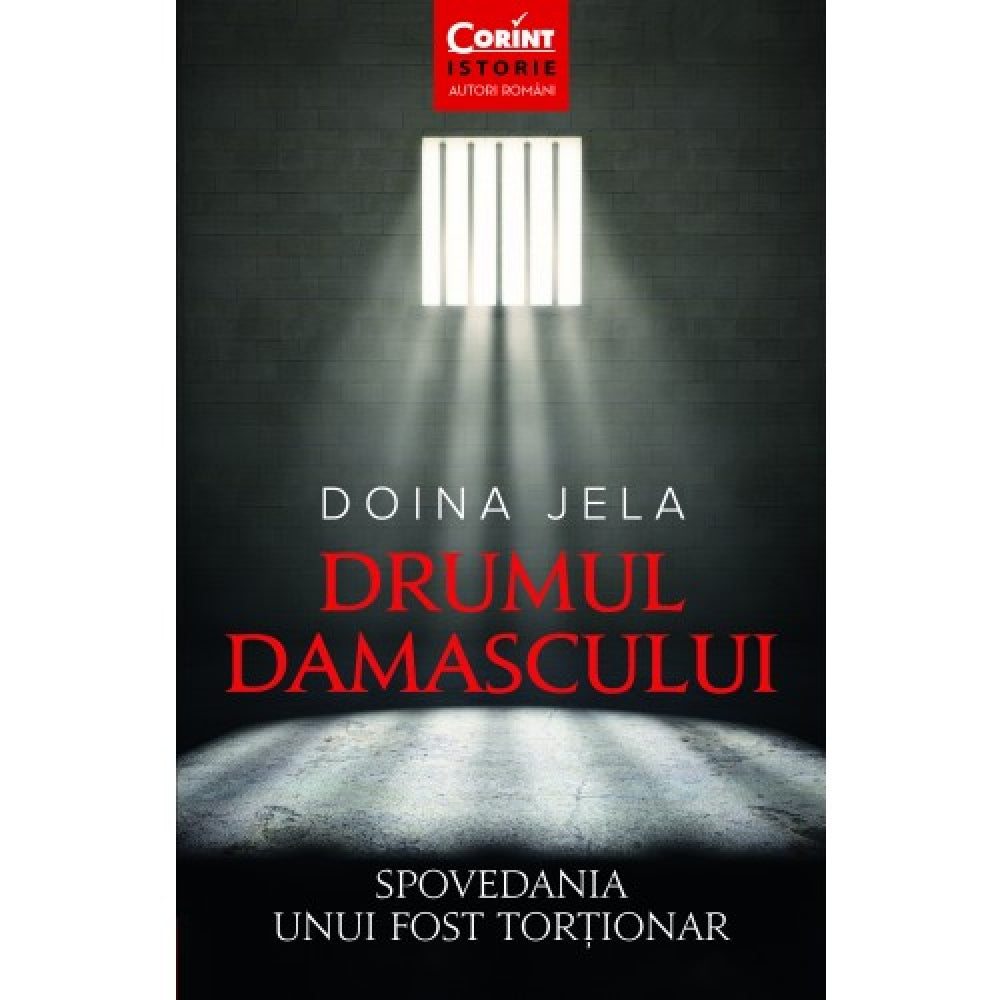 Drumul Damascului. Spovedania Unui Fost Tortionar, Doina Jela