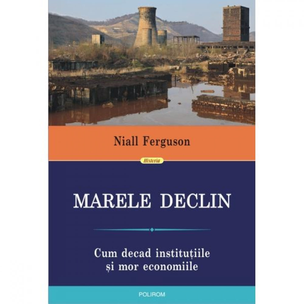 Marele Declin. Cum decad institutiile - Niall Ferguson