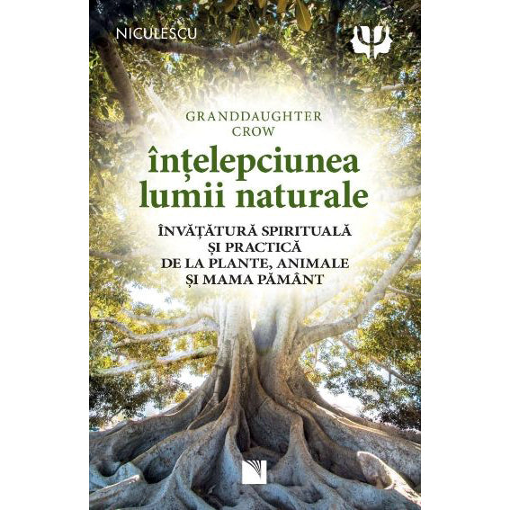 Intelepciunea lumii naturale. Invatatura spirituala si practica de la plante, animale si Mama Pamant, Granddaughter Crow