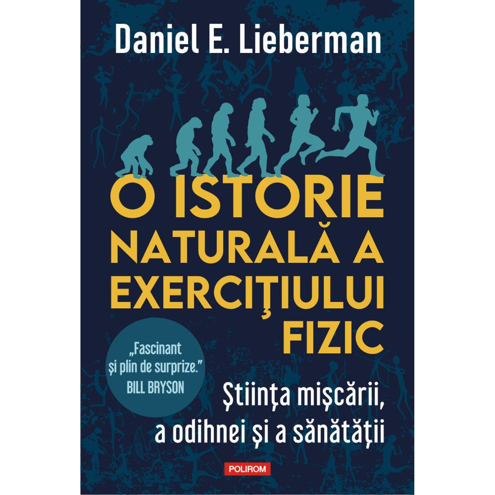 O istorie naturala a exercitiului fizic, Stiinta miscarii, a odihnei si a sanatatii, Daniel E. Lieberman, Polirom