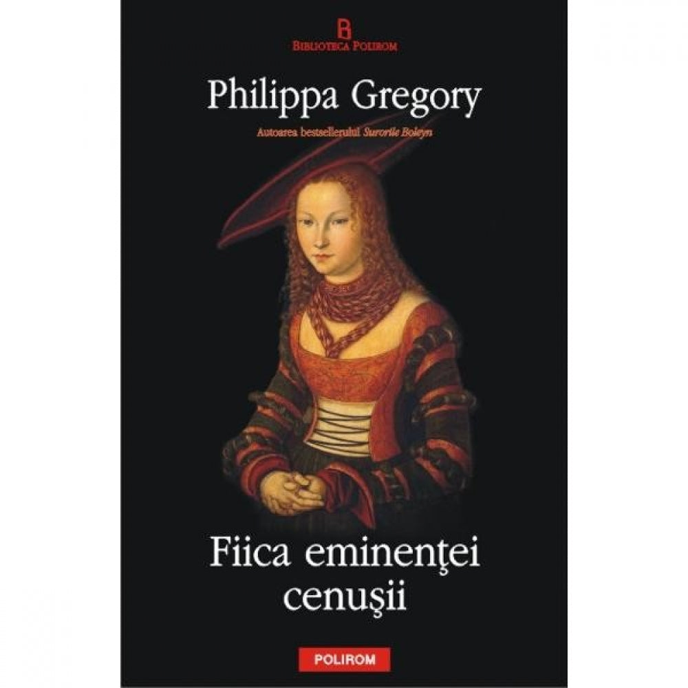 Fiica eminentei cenusii - Philippa Gregory