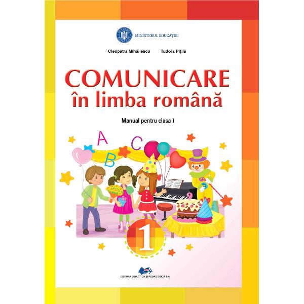 Comunicare in limba romana - Clasa 1 - Manual - Cleopatra Mihailescu, Tudora Pitila