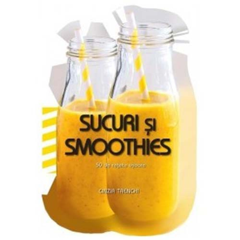 Sucuri si Smoothies. 50 de Retete Usoare - Cinzia Trenchi
