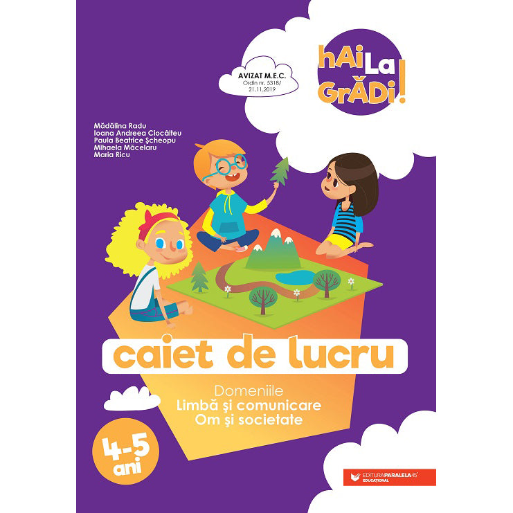 Hai la gradi! 4-5 ani. Limba si comunicare-om si societate, Madalina Radu, Ioana Andreea Ciocalteu, Paula Beatrice Scheopu, Mihaela Macelaru, Maria Ricu
