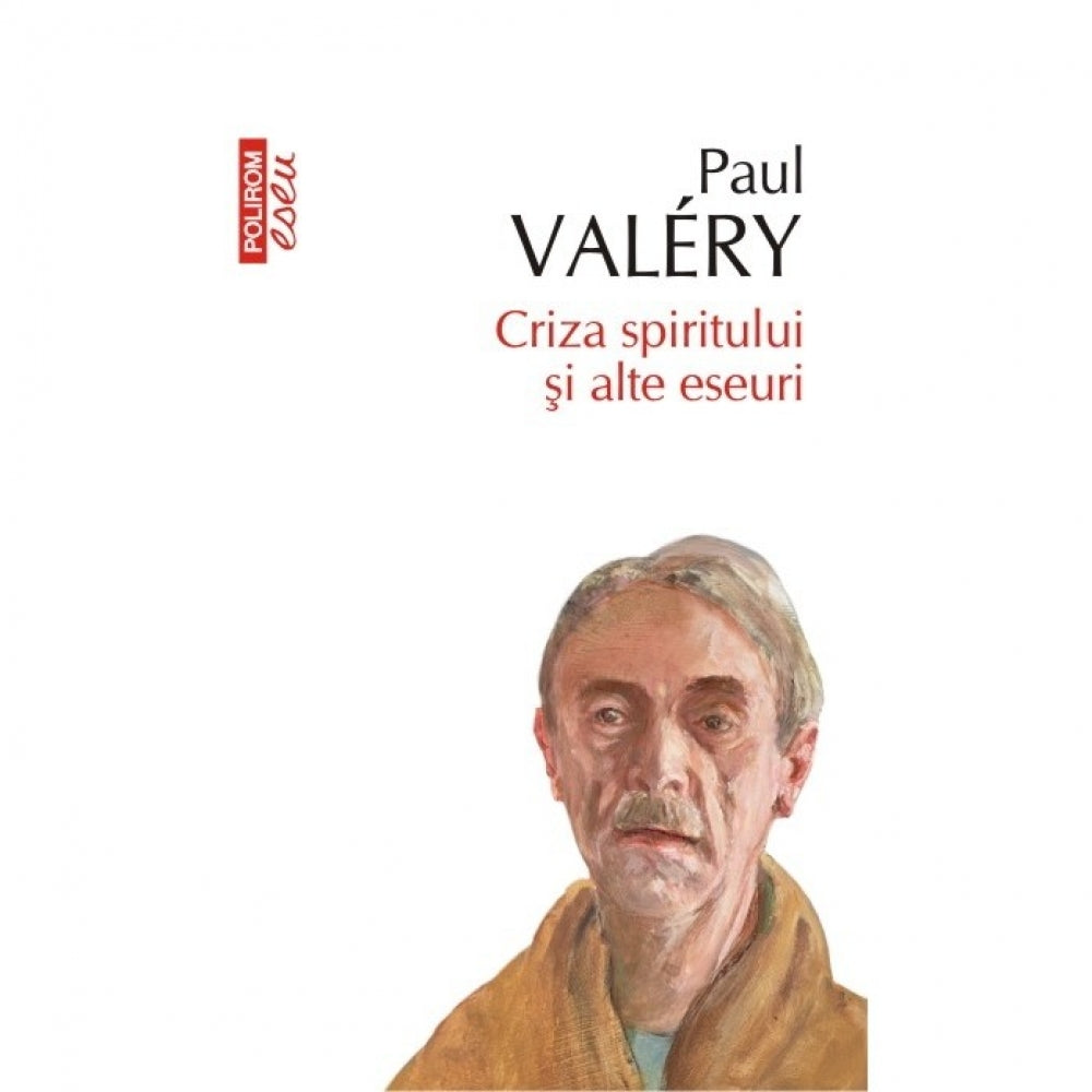 Criza spiritului si alte eseuri. Ed. 2016 - Paul Valery