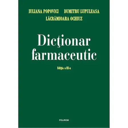 Dictionar farmaceutic - Iuliana Popovici, L. Ochiuz, D. Lupuleasa