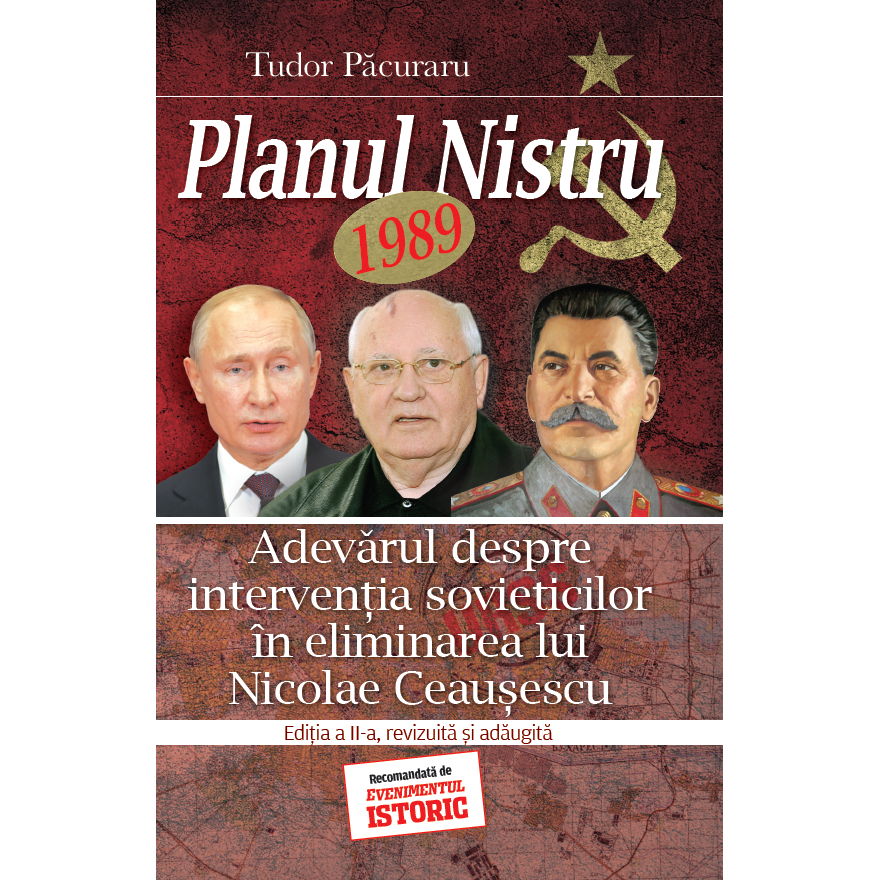 Planul Nistru 1989 adevarul despre interventia sovieticilor in eliminarea lui Nicolae Ceausescu, Tudor Pacuraru, 224 pagini