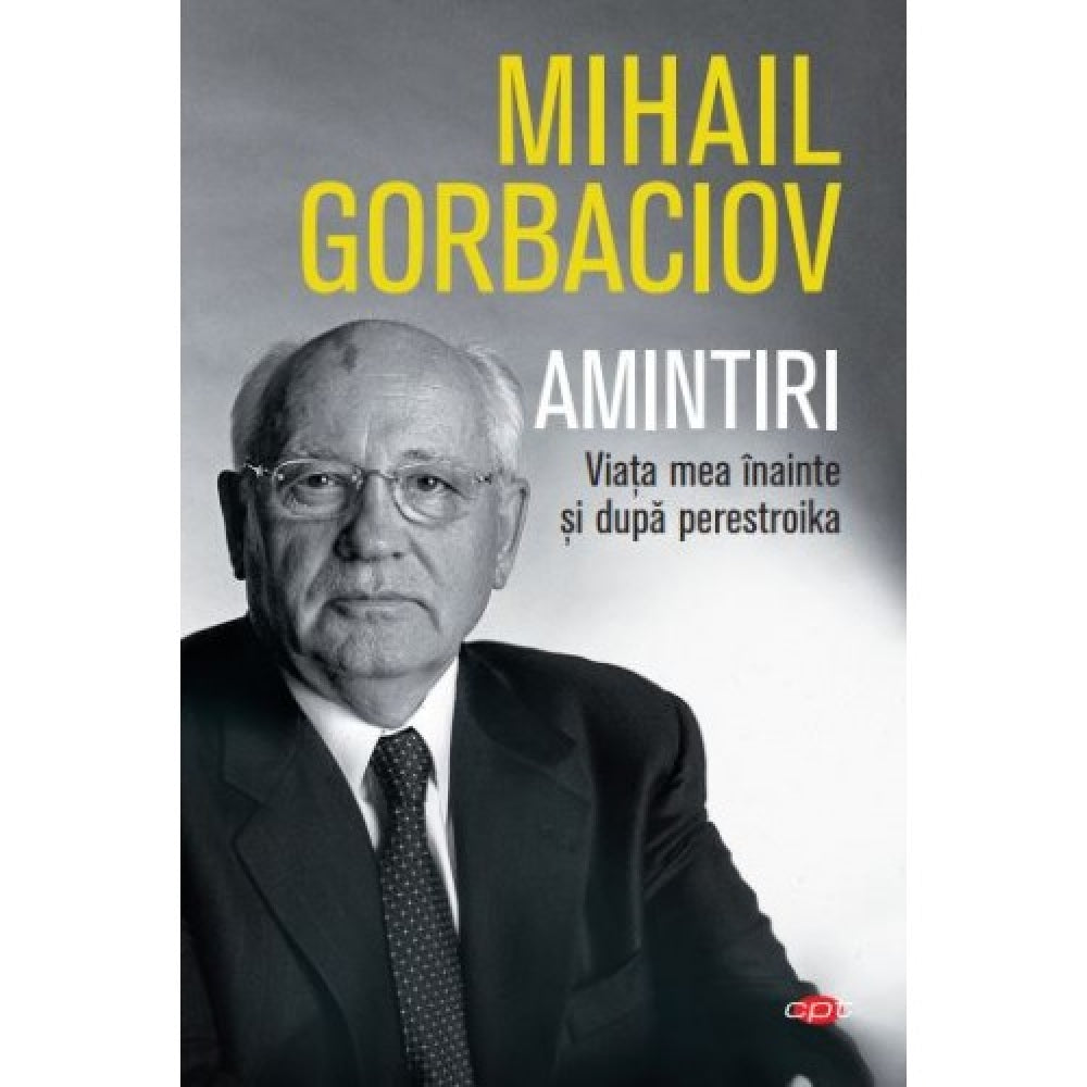 Amintiri. Viata Mea Inainte Si Dupa Perestroika. Mihail Sergheevici Gorbaciov. Carte Pentru Toti. Vol. 74 Mihail Sergheevici Gorbaciov