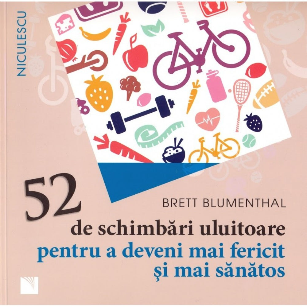 52 de schimbari uluitoare pentru a deveni mai fericit si mai sanatos - Brett Blumenthal