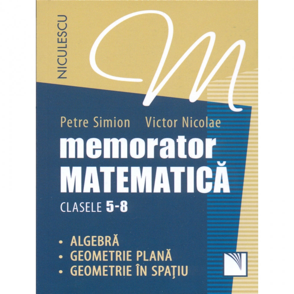 Memorator. Matematica pentru clasele 5-8. Algebra. Geometrie plana. Geometrie in spatiu