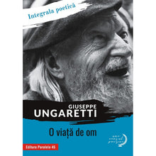 Încarcă imaginea în vizualizatorul Galerie, O viata de om - Giuseppe Ungaretti
