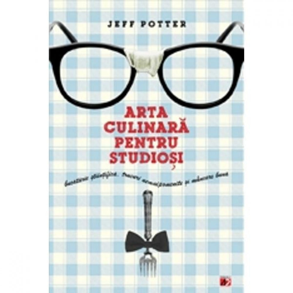 Arta culinara pentru studiosi - Jeff Potter