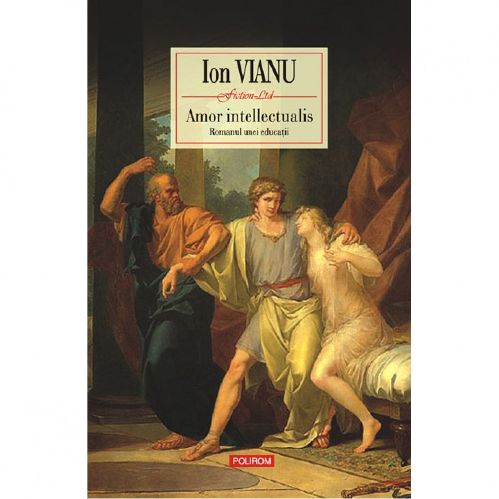 Amor intellectualis. Romanul unei educatii - Ion Vianu