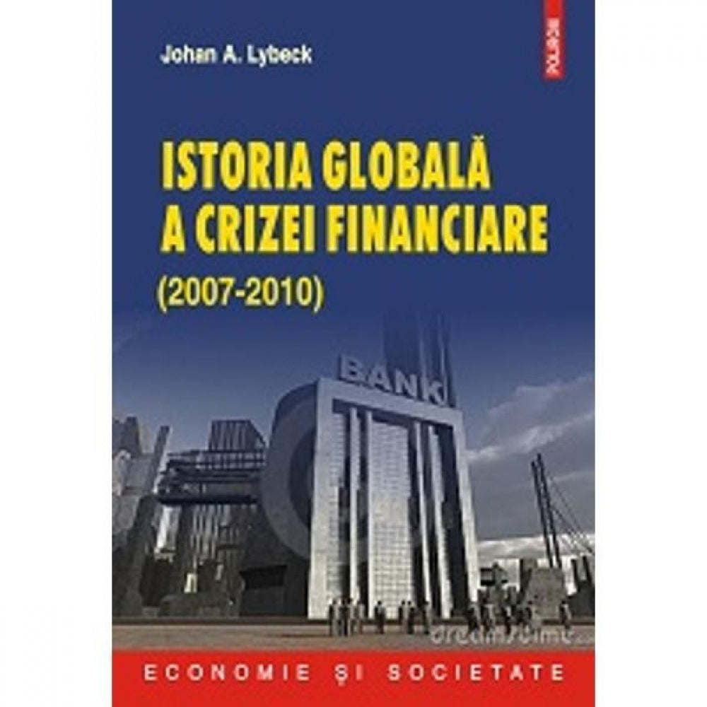 Istoria globala a crizei financiare (2007-2010) - Johan A. Lybeck