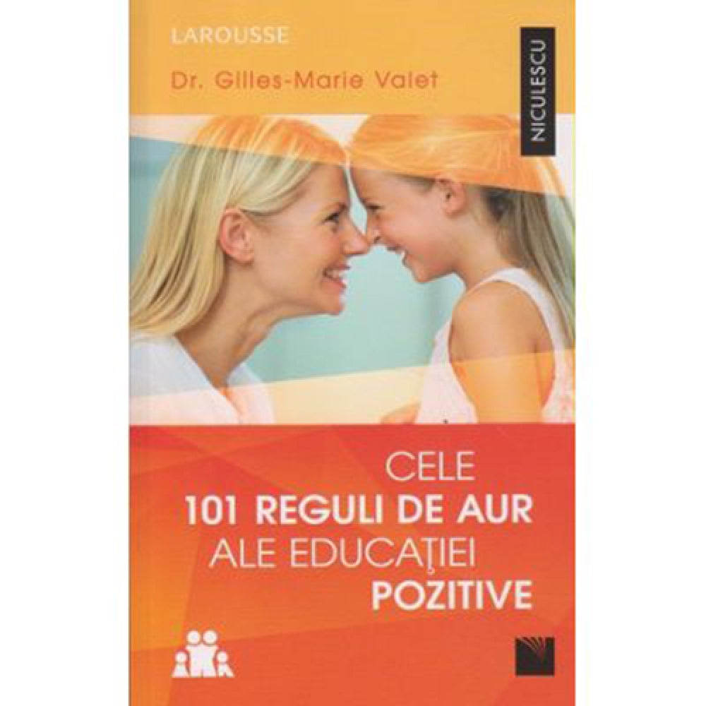 Cele 101 reguli de aur ale educatiei pozitive - Dr. Gilles-Marie Valet