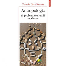 Încarcă imaginea în vizualizatorul Galerie, Antropologia si problemele lumii moderne - Claude Levi-Strauss
