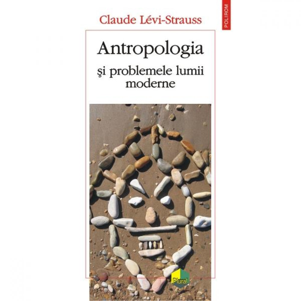 Antropologia si problemele lumii moderne - Claude Levi-Strauss