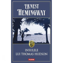 Încarcă imaginea în vizualizatorul Galerie, Insulele lui Thomas Hudson - Ernest Hemingway
