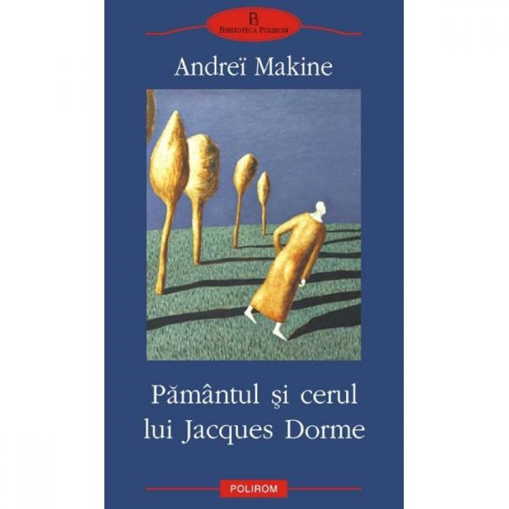 Pamantul si cerul lui Jacques Dorme - Andrei Makine