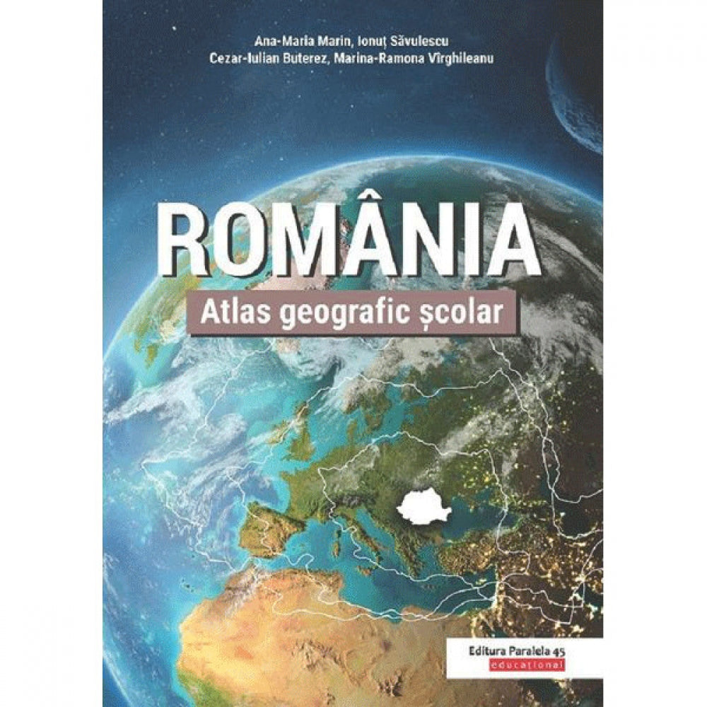 Atlas Geografic scolar. Romania. Editia 2, Ana-Maria Marin, Ionut Savulescu