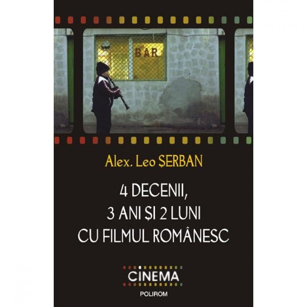 4 decenii, 3 ani si 2 luni cu filmul romanesc - Alex Leo Serban