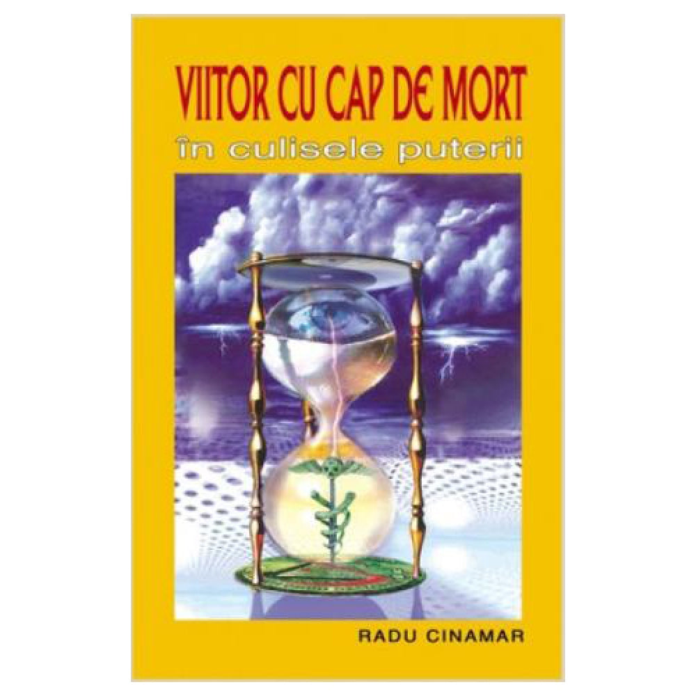 Viitor cu cap de Mort: in Culisele Puterii - Radu Cinamar