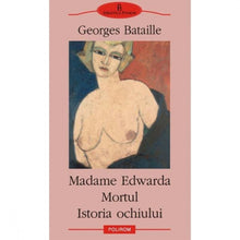 Încarcă imaginea în vizualizatorul Galerie, Madame Edwarda. Mortul. Istoria Ochiului - Georges Bataille
