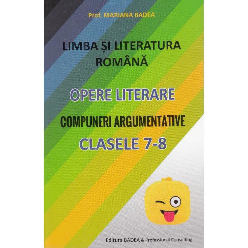 Limba romana. Opere literare. Compuneri argumentative - Clasele 7-8 - Mariana Badea