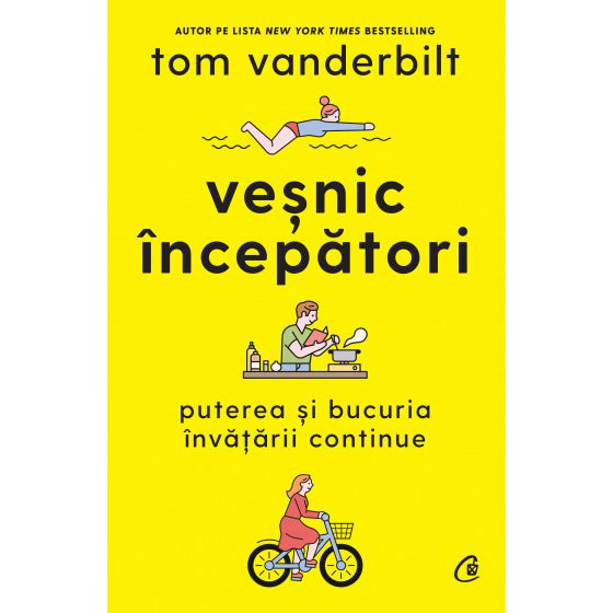 Vesnic incepatori. Puterea si bucuria invatarii continue, Tom Vanderbilt
