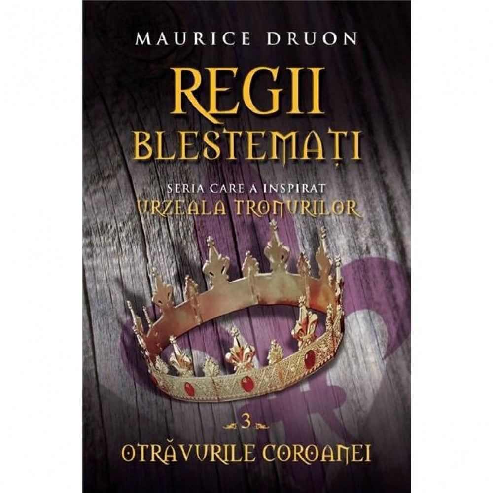 Regii blestemati. Otravurile coroanei (vol. 3) - Maurice Druon