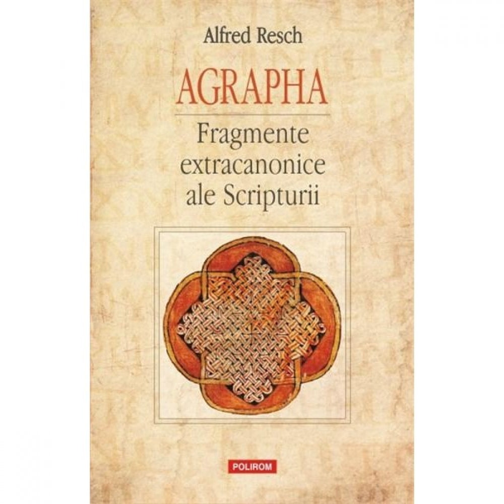 Agrapha. Fragmente extracanonice ale Scripentruurii - Alfred Resch