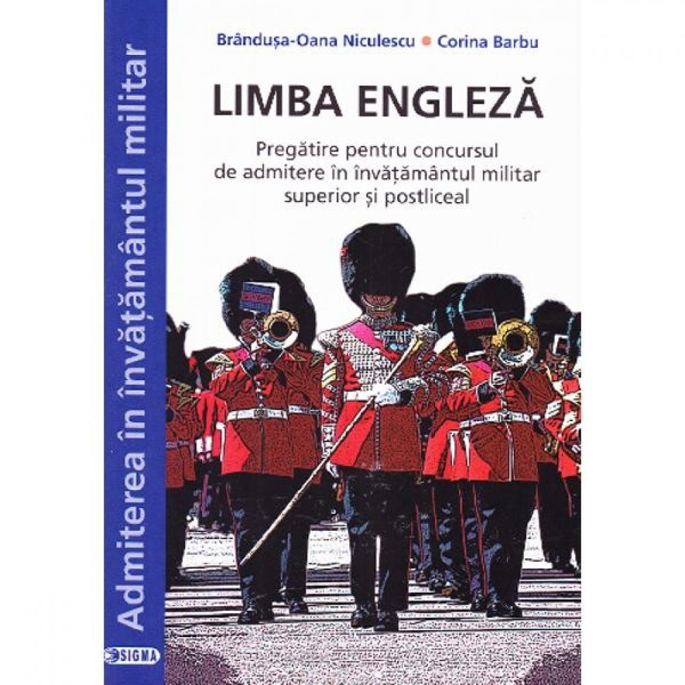 Limba engleza. Pregatire pentru concursul de admitere in invatamantul militar superior si postliceal - BrandusaOana Niculescu, Corina Barbu