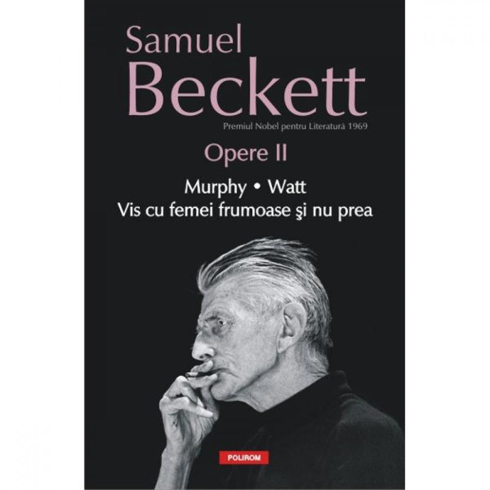 Opere II: Murphy. Watt. Vis cu femei frumoase si nu prea - Samuel Beckett