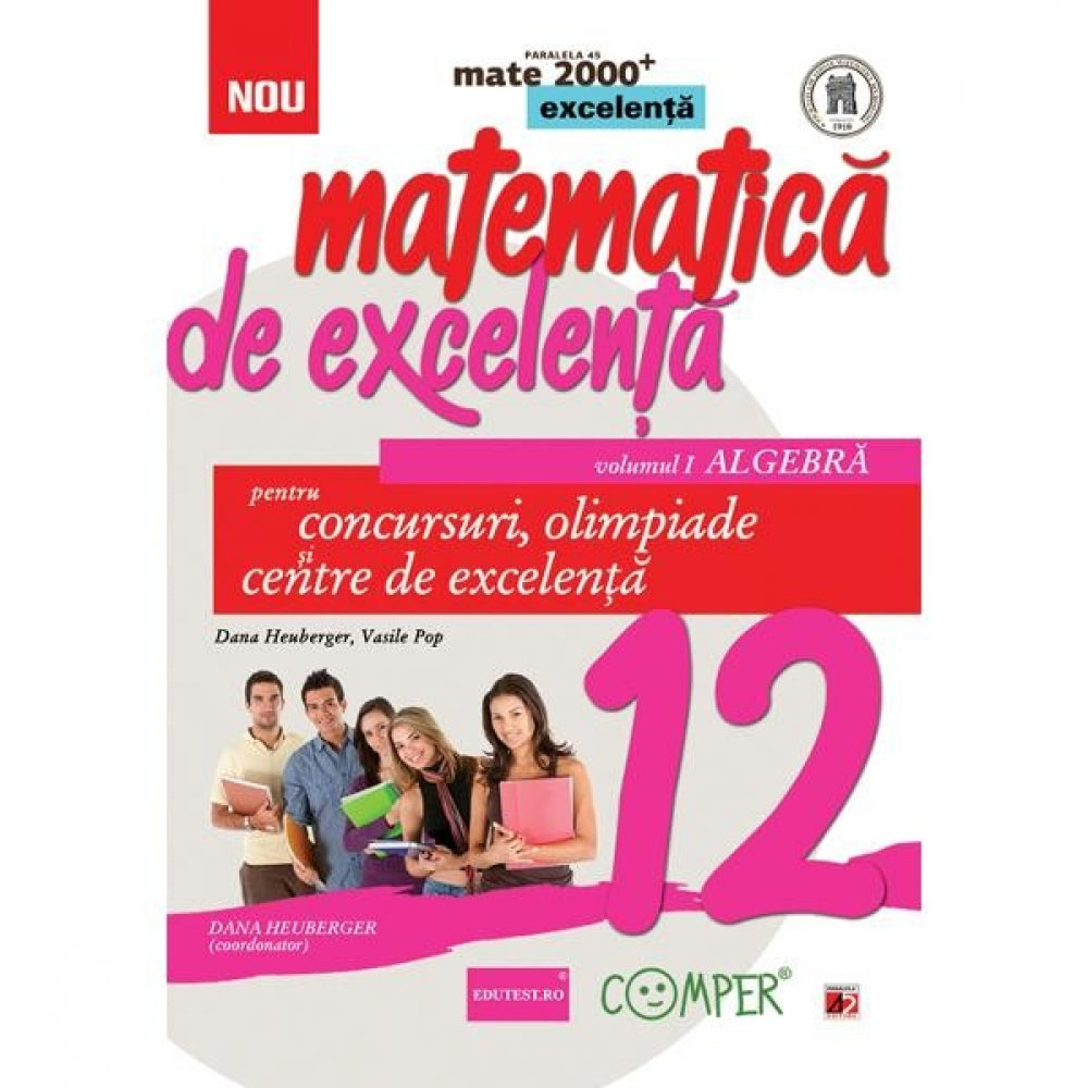 Matematica de excelenta clasa 12 vol.1: Algebra pentru concursuri, olimpiade si centre de excelenta - Dana Heuberger, Vasile Pop
