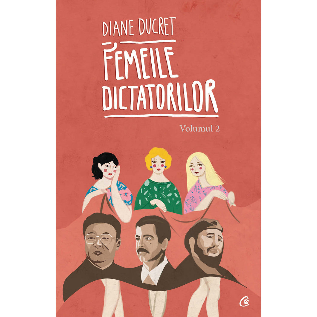 Femeile dictatorilor. Vol 2 - Diane Ducret