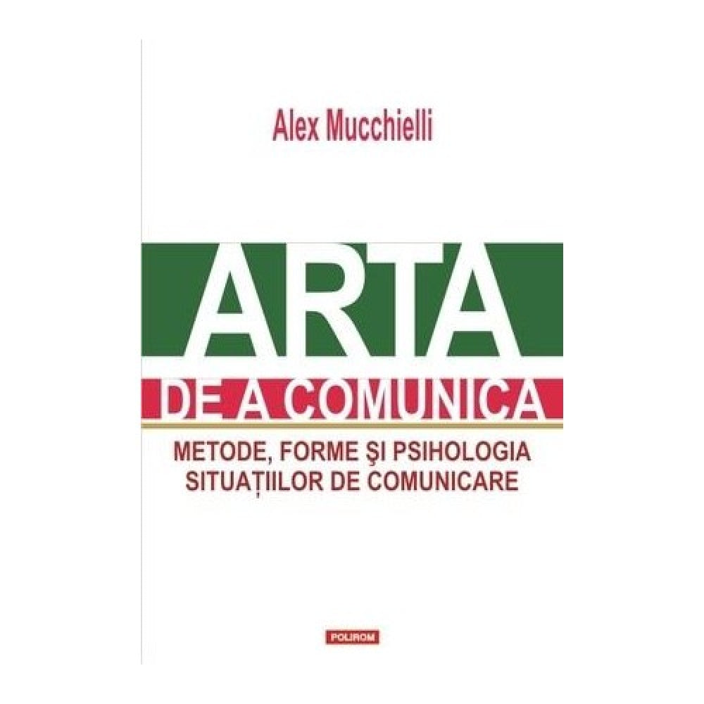 Arta de a comunica. Ed. 2015 - Alex Mucchielli