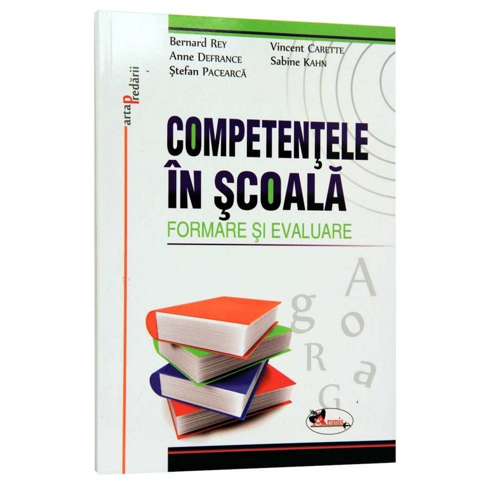 Competentele in scoala. Formare si evaluare - Bernard Rey, Anne Defrance, Vincent Carette