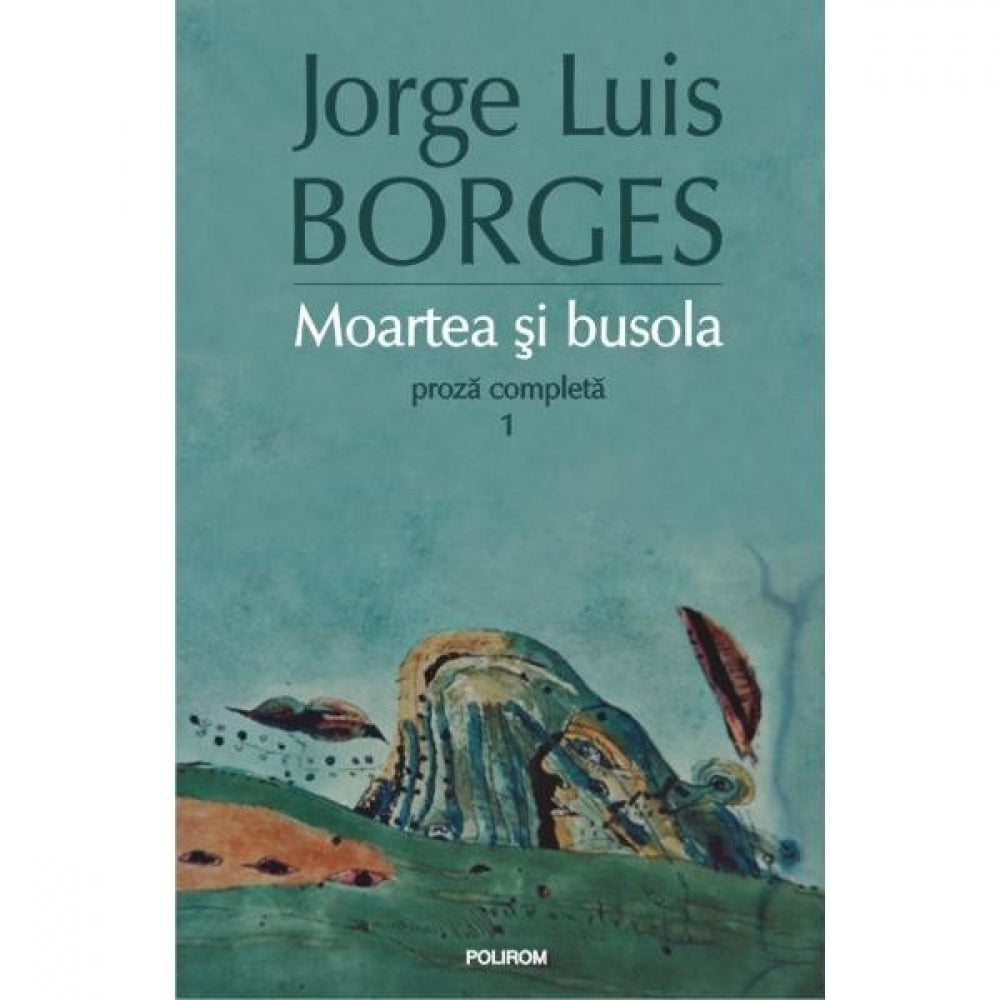 Moartea si busola. Proza 1 - Jorge Luis Borges